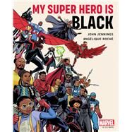 My Super Hero Is Black by Jennings, John; Roche, Angelique, 9781982134662