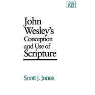 John Wesley's Conception and Use of Scripture by Jones, Scott J., 9780687204663