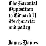 Baronial Opposition to Edward II: Its Character and Policy by Davies,James Conway, 9780714614663