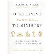 Discerning Your Call to Ministry How to Know For Sure and What to Do About It by Allen, Jason K.; Mohler Jr., R. Albert, 9780802414663