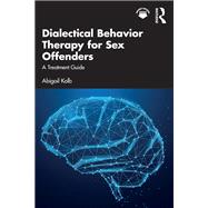 Dialectical Behavior Therapy for Sex Offenders by Abigail Kolb, 9781003834663
