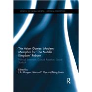 The Asian Games: Modern Metaphor for The Middle Kingdom Reborn: Political Statement, Cultural Assertion, Social Symbol by Mangan; J.A., 9781138954663