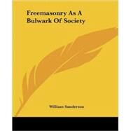 Freemasonry As a Bulwark of Society by Sanderson, William, 9781425364663