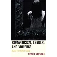 Romanticism, Gender, and Violence Blake to George Sodini by Marshall, Nowell, 9781611484663