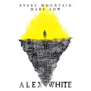 Every Mountain Made Low by White, Alex, 9781781084663