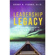 Leadership Legacy Discover, Create, Live Your Best Life! by Fierke, Kerry, 9798350934663