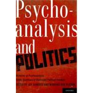 Psychoanalysis and Politics Histories of Psychoanalysis Under Conditions of Restricted Political Freedom by Damousi, Joy; Plotkin, Mariano Ben, 9780199744664
