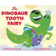 The Dinosaur Tooth Fairy by Brockenbrough, Martha; Sanchez, Israel, 9780545244664