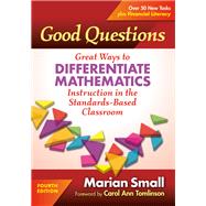 Good Questions: Great Ways to Differentiate Mathematics Instruction in the Standards-Based Classroom by Marian Small, 9780807764664