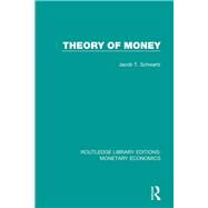 Theory of Money by Schwartz; Jacob T., 9781138634664