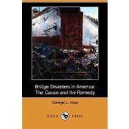 Bridge Disasters in America: The Cause and the Remedy by Vose, George L., 9781409994664