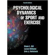 Psychological Dynamics of Sport and Exercise by Gill, Diane L., Ph.D.; Williams, Lavon, Ph.D.; Reifsteck, Erin J., Ph.D., 9781450484664