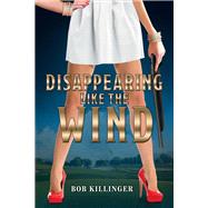 Disappearing Like the Wind by Killinger, Bob, 9781543924664