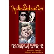 Pipe the Bimbo in Red Dean Andrews, Jim Garrison and the Conspiracy to Kill JFK by Law, William Matson; Jeffries, Donald, 9781634244664