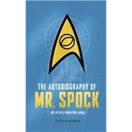 The Autobiography of Mr. Spock The Life of a Federation Legend by Mccormack, Una, 9781785654664