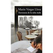 Travesuras de la nia mala / The Bad Girl by Vargas Llosa, Mario, 9789707704664