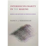 Interdisciplinarity in the Making Models and Methods in Frontier Science by Nersessian, Nancy J., 9780262544665