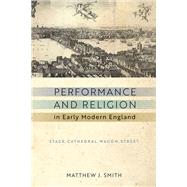 Performance and Religion in Early Modern England by Smith, Matthew J., 9780268104665