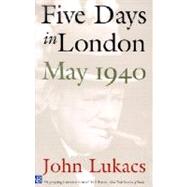 Five Days in London, May 1940 by John Lukacs, 9780300084665