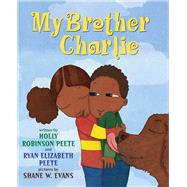 My Brother Charlie by Peete, Holly Robinson; Peete, Ryan Elizabeth; Evans, Shane, 9780545094665