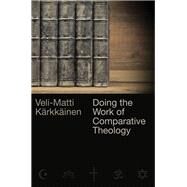 Doing the Work of Comparative Theology by Krkkinen, Veli-matti, 9780802874665