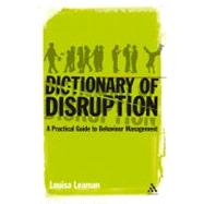 The Dictionary of Disruption A Practical Guide to Behaviour Management by Leaman, Louisa, 9780826494665