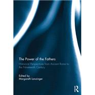 The Power of the Fathers: Historical Perspectives from Ancient Rome to the Nineteenth Century by Lanzinger; Margareth, 9781138794665