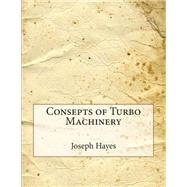 Consepts of Turbo Machinery by Hayes, Joseph A.; London School of Management Studies, 9781507824665