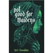 Not Good for Maidens by Tori Bovalino, 9781645674665