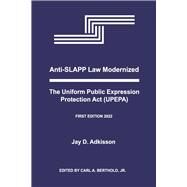 Anti-SLAPP Law Modernized The Uniform Public Expression Protection Act (UPEPA) by Adkisson, Jay D.; Berthold, Carl A., 9781667834665