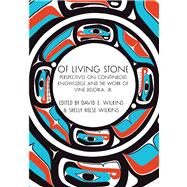 Of Living Stone Perspectives on Continuous Knowledge and the Work of Vine Deloria, Jr. by Wilkins, David E.; Wilkins, Shelly Hulse, 9781682754665