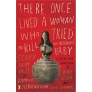 There Once Lived a Woman Who Tried to Kill Her Neighbor's Baby Scary Fairy Tales by Petrushevskaya, Ludmilla; Gessen, Keith; Gessen, Keith; Summers, Anna; Summers, Anna, 9780143114666