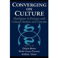 Converging on Culture Theologians in Dialogue with Cultural Analysis and Criticism by Brown, Delwin; Davaney, Sheila Greeve; Tanner, Kathryn, 9780195144666