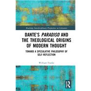 Dantes Paradiso and the Theological Origins of Modern Thought by William Franke, 9780367714666