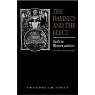 The Damned and the Elect: Guilt in Western Culture by Friedrich Ohly , Translated by Linda Archibald , Foreword by George Steiner, 9780521154666