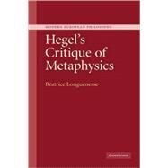 Hegel's Critique of Metaphysics by Béatrice Longuenesse , Translated by Nicole J. Simek, 9780521844666