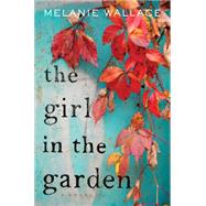 The Girl in the Garden by Wallace, Melanie, 9780544784666