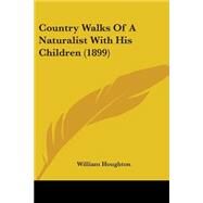 Country Walks Of A Naturalist With His Children by Houghton, William, 9780548674666
