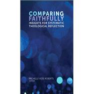 Comparing Faithfully Insights for Systematic Theological Reflection by Voss Roberts, Michelle, 9780823274666