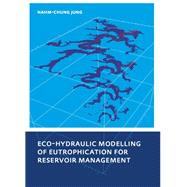 Eco-hydraulic Modelling of Eutrophication for Reservoir Management by Jung,Nahm-chung, 9781138474666