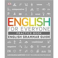 English for Everyone English Grammar Guide Practice Book by Dorling Kindersley, Inc., 9781465484666