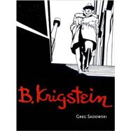 B. Krigstein Vol. I A Life in Art from Comics to Canvas by Sadowski, Greg; Krigstein, Natalie, 9781560974666