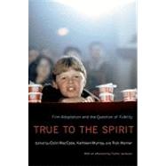 True to the Spirit Film Adaptation and the Question of Fidelity by MacCabe, Colin; Murray, Kathleen; Warner, Rick, 9780195374667