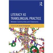 Literacy as Translingual Practice: Between Communities and Classrooms by Canagarajah; Suresh, 9780415524667