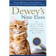 Dewey's Nine Lives The Legacy of the Small-Town Library Cat Who Inspired Millions by Myron, Vicki; Witter, Bret, 9780451234667