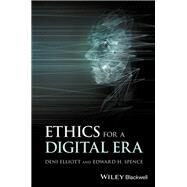 Ethics for a Digital Era by Elliott, Deni; Spence, Edward H., 9781118974667