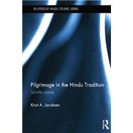 Pilgrimage in the Hindu Tradition: Salvific Space by Jacobsen; Knut A., 9781138844667