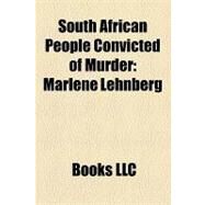 South African People Convicted of Murder : Marlene Lehnberg, Daisy de Melker, Clive Derby-Lewis, Moses Sithole, Cedric Maake, Janusz Walus by , 9781156284667