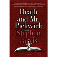 Death and Mr. Pickwick A Novel by Jarvis, Stephen, 9781250094667