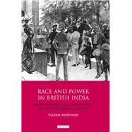 Race and Power in British India by Anderson, Valerie, 9781350154667